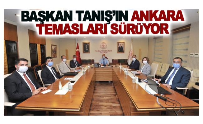 Başkan Tanış’ın Ankara temasları sürüyor