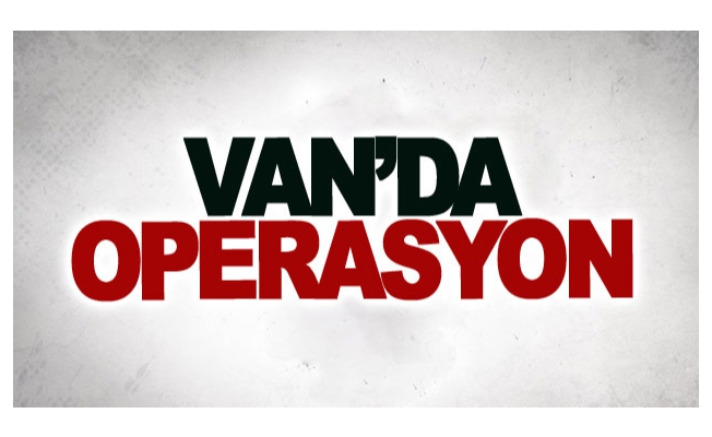 Van’da operasyon