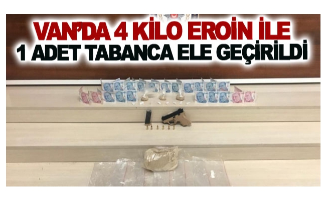 Van’da 4 kilo eroin ile 1 adet tabanca ele geçirildi