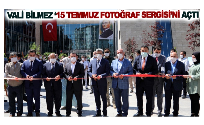 Vali Bilmez ‘15 Temmuz Fotoğraf Sergisi’ni açtı