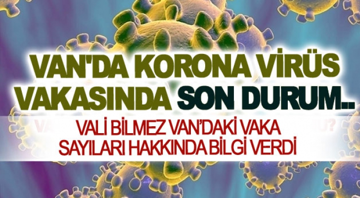 Vali Bilmez Van’daki vaka sayıları hakkında bilgi verdi