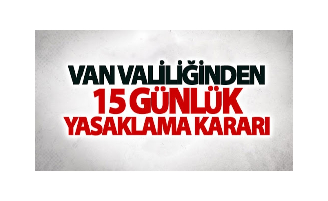 Van'da 15 günlük yasak