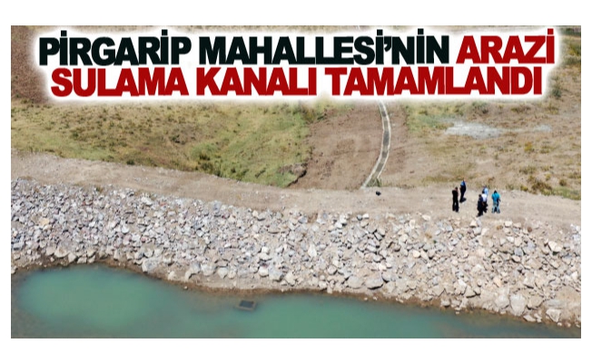 Pirgarip Mahallesi’nin arazi sulama kanalı tamamlandı