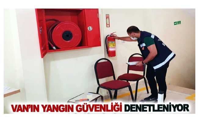 Van’ın yangın güvenliği denetleniyor