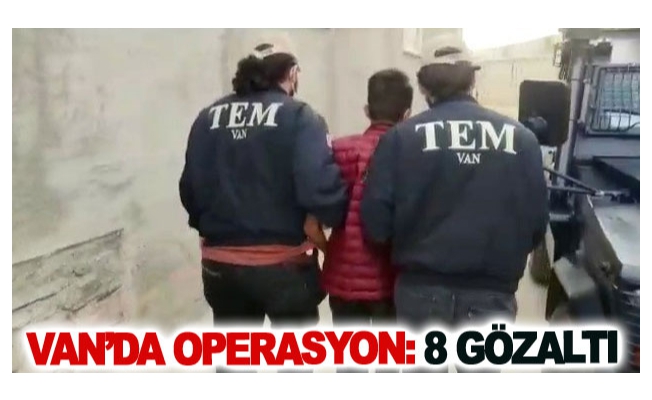 Van’da operasyon: 8 gözaltı