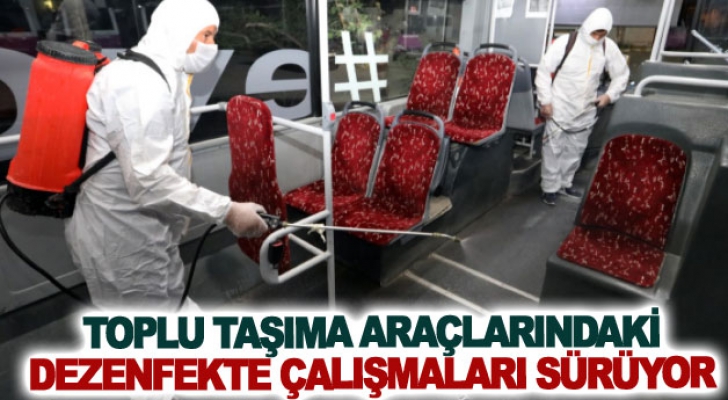 Toplu taşıma araçlarındaki dezenfekte çalışmaları sürüyor