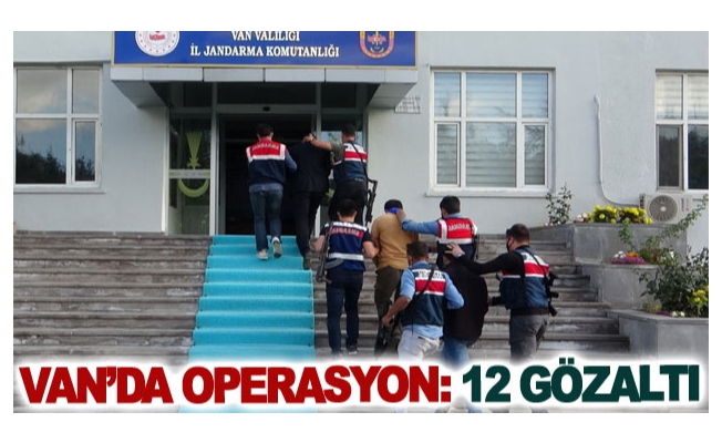 Van’da operasyon: 12 gözaltı