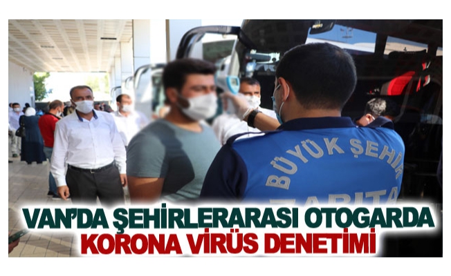 Van’da şehirlerarası otogarda korona virüs denetimi