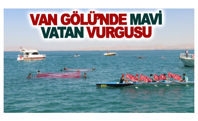 Van Gölü’nde mavi vatan vurgusu