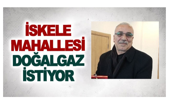 İskele Mahallesi Doğalgaz İstiyor