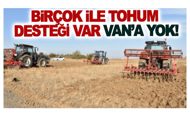 Birçok ile tohum desteği var Van’a yok!