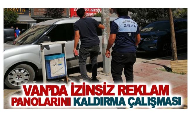 Van’da izinsiz reklam panolarını kaldırma çalışması