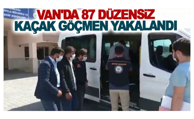 Van'da 87 düzensiz kaçak göçmen yakalandı