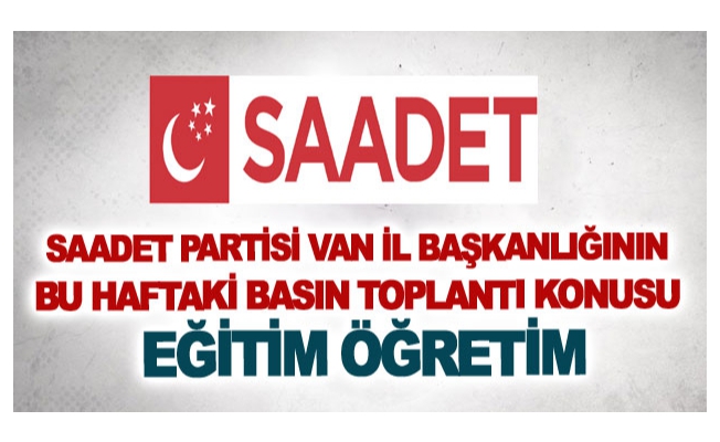 Saadet Partisi Van İl Başkanlığı'ndan eğitim açıklaması