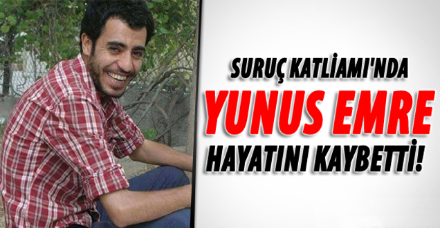Vanlı Yunus Emre de Suruç'taki patlamada hayatını kaybetti!