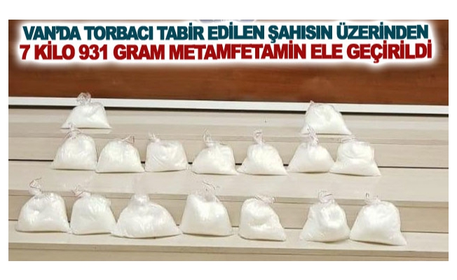 Van’da torbacı tabir edilen şahısın üzerinden 7 kilo 931 gram metamfetamin ele geçirildi