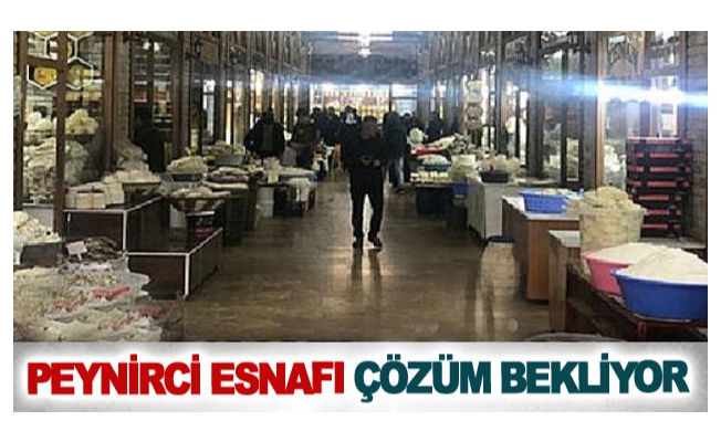 Peynirci esnafı çözüm bekliyor