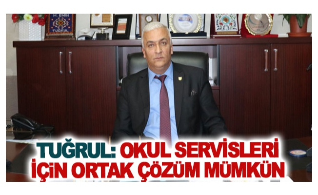 Tuğrul: Okul servisleri için ortak çözüm mümkün