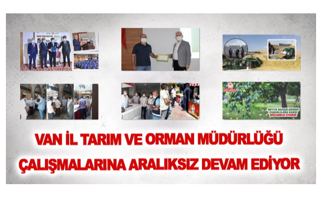 Van il Tarım ve Orman Müdürlüğü Çalışmalarına aralıksız devam ediyor