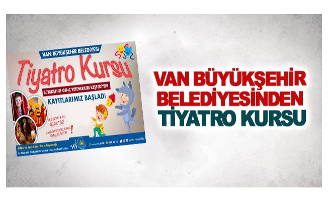 Van Büyükşehir Belediyesinden tiyatro kursu