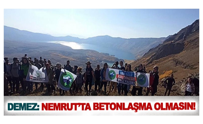 Demez: Nemrut’ta betonlaşma olmasın!