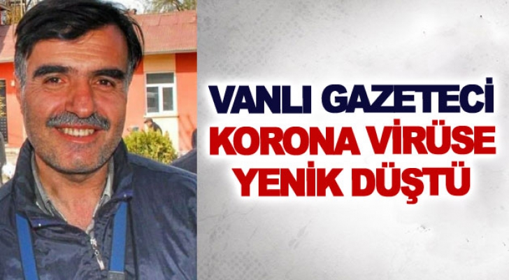 Vanlı gazeteci korona virüse yenik düştü