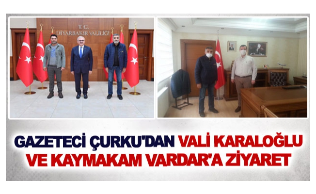 Gazeteci Çurku'dan Vali Karaloğlu ve Kaymakam Vardar'a ziyaret