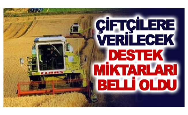 Çiftçilere verilecek destek miktarları belli oldu