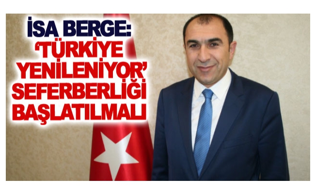 Berge: ‘Türkiye yenileniyor’ seferberliği başlatılmalı