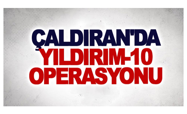 Çaldıran'da Yıldırım- 10 Operasyonu