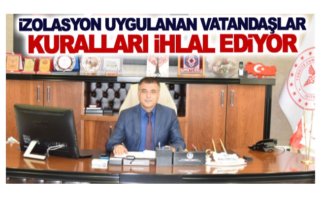 Sünnetçioğlu, İzolasyon Koşullarına Uymayanlar Vatandaşları Riske Atıyor