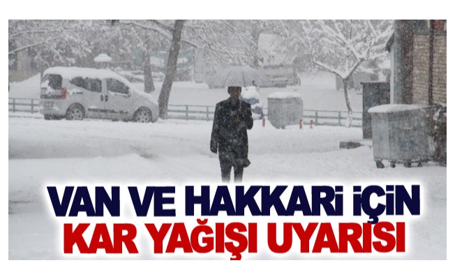 Van ve Hakkari için kar yağışı uyarısı