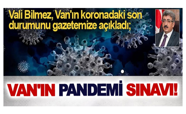 Van'ın pandemi sınavı!