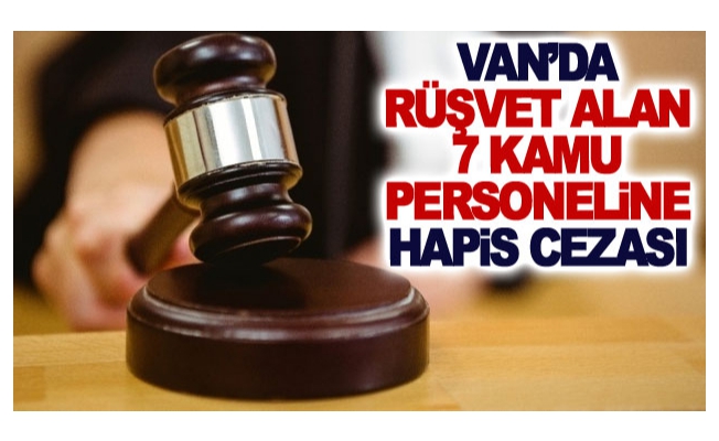 Van’da rüşvet alan 7 kamu personeline hapis cezası