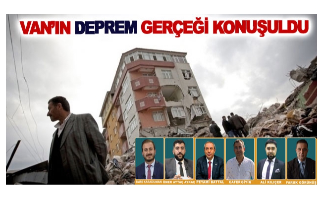 Van’ın deprem gerçeği konuşuldu