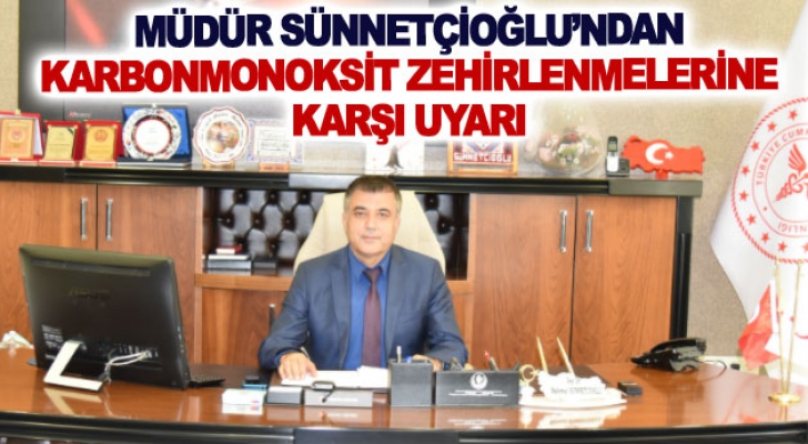 Müdür Sünnetçioğlu’ndan karbonmonoksit zehirlenmelerine karşı uyarı