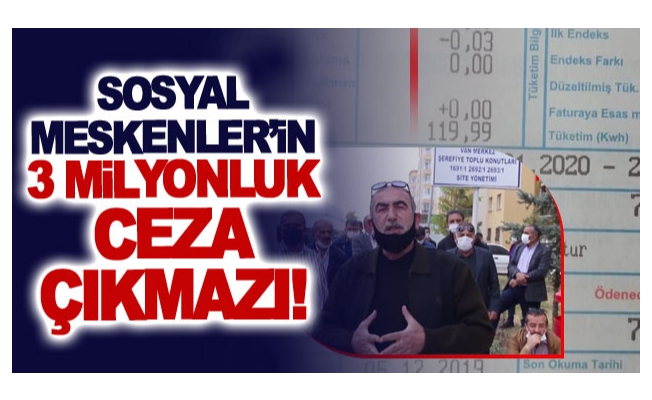 Sosyal Meskenler’in 3 milyonluk ceza çıkmazı!