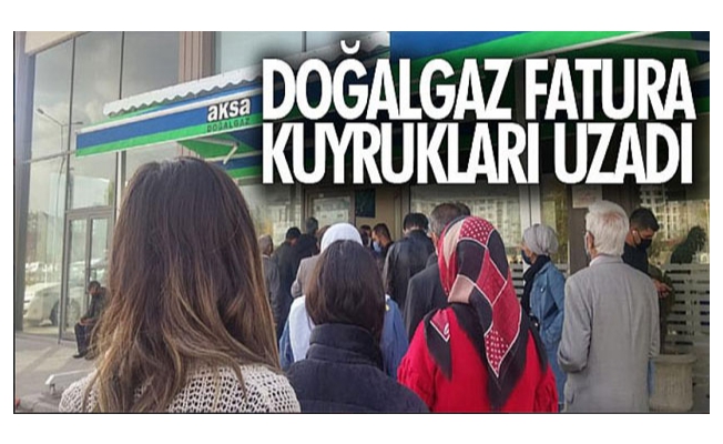 Doğalgaz fatura kuyrukları uzadı