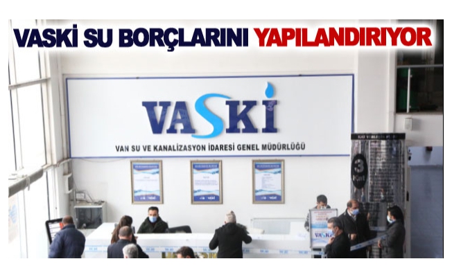 VASKİ su borçlarını yapılandırıyor