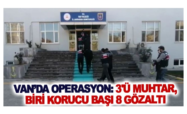 Van’da operasyon: 3'ü muhtar, biri korucu başı 8 gözaltı