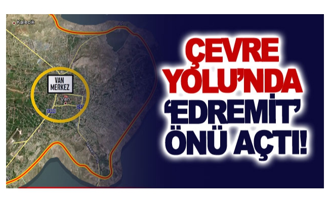 Çevre Yolu’nda ‘Edremit’ Önü Açtı!