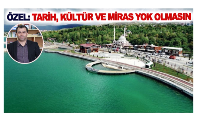 Özel: Tarih, kültür ve miras yok olmasın