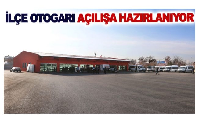 İlçe otogarı açılışa hazırlanıyor