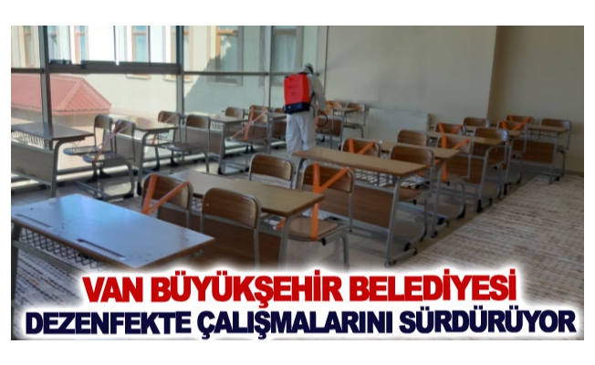 Van Büyükşehir Belediyesi dezenfekte çalışmalarını sürdürüyor