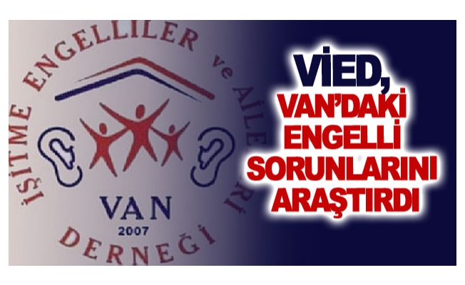 VİED, Van’daki engelli sorunlarını araştırdı