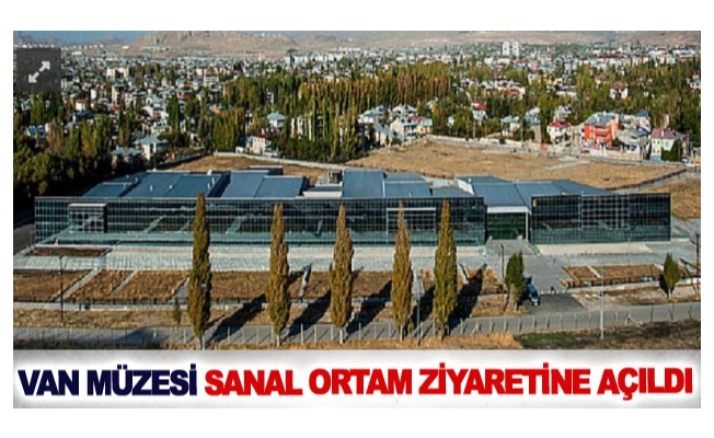 Van Müzesi sanal ortam ziyaretine açıldı