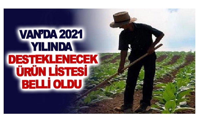 Van’da 2021 yılında desteklenecek ürün listesi belli oldu