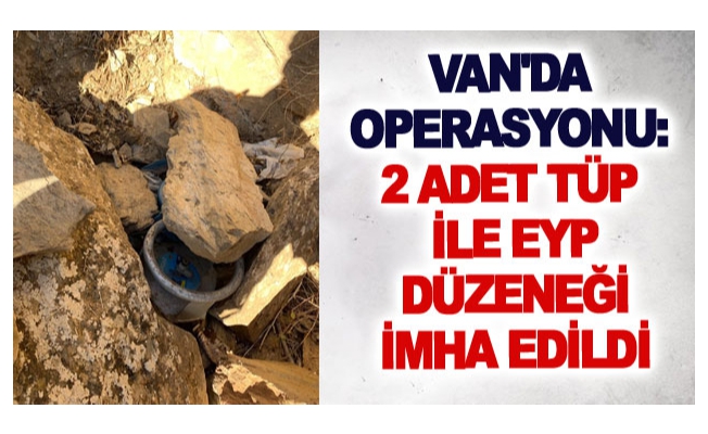 Van'da operasyonu :2 adet tüp ile EYP düzeneği imha edildi