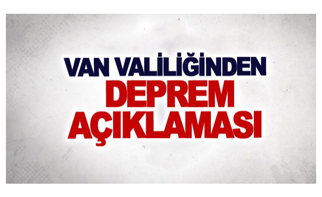 Van Valiliğinden deprem açıklaması