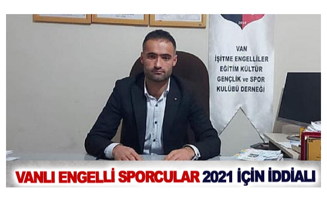 Vanlı engelli sporcular 2021 için iddialı